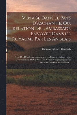 bokomslag Voyage Dans Le Pays D'Aschantie, Ou, Relation De L'Ambassade Envoyée Dans Ce Royaume Par Les Anglais