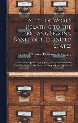 bokomslag A List of Works Relating to the First and Second Banks of the United States