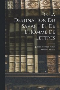 bokomslag De La Destination Du Savant Et De L'Homme De Lettres