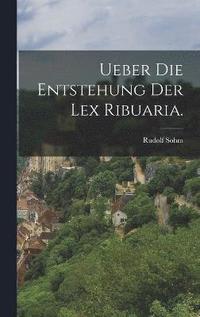 bokomslag Ueber die Entstehung der Lex Ribuaria.