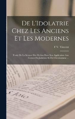 bokomslag De L'Idolatrie Chez Les Anciens Et Les Modernes