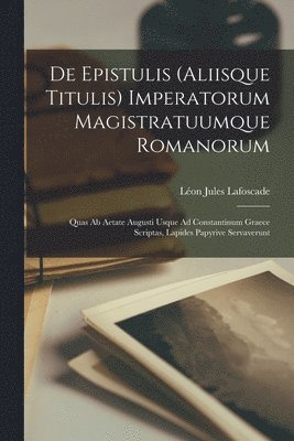 De Epistulis (Aliisque Titulis) Imperatorum Magistratuumque Romanorum 1