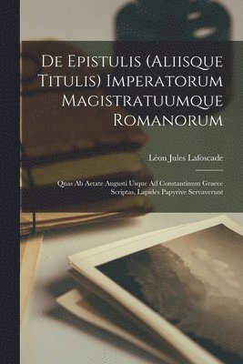 De Epistulis (Aliisque Titulis) Imperatorum Magistratuumque Romanorum