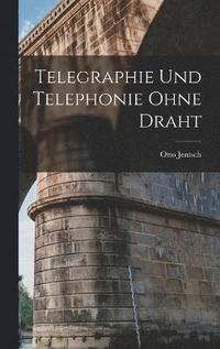 bokomslag Telegraphie Und Telephonie Ohne Draht