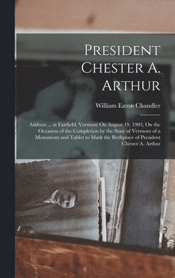 William Eaton Chandler - President Chester A. Arthur, Inbunden
