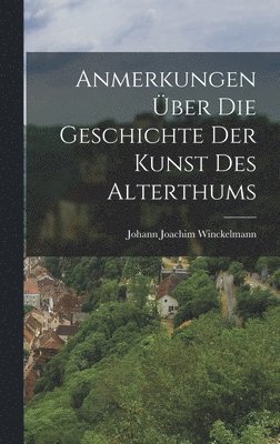 Johann Joachim Winckelmann - Anmerkungen Über Die Geschichte Der Kunst Des Alterthums, Inbunden