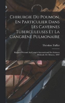 Chirurgie Du Poumon, En Particulier Dans Les Cavernes Tuberculeuses Et La Gangrne Pulmonaire 1