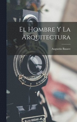 El Hombre Y La Arquitectura 1