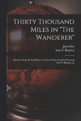 bokomslag Thirty Thousand Miles in &quot;The Wanderer&quot;