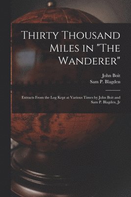 John Boit, Sam P Blagden, Sam P. Blagden - Thirty Thousand Miles in "The Wanderer", Häftad