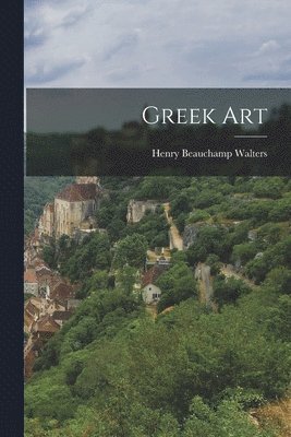 Henry Beauchamp Walters - Greek Art, Häftad