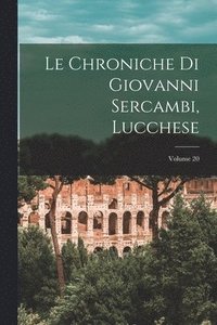 bokomslag Le Chroniche Di Giovanni Sercambi, Lucchese; Volume 20