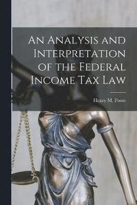 bokomslag An Analysis and Interpretation of the Federal Income Tax Law