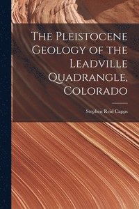 bokomslag The Pleistocene Geology of the Leadville Quadrangle, Colorado