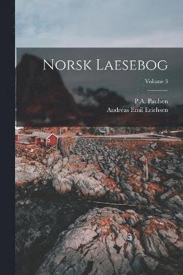 Andreas Emil Erichsen, P A Paulsen, P. A. Paulsen, P A. Paulsen - Norsk Laesebog; Volume 3, Häftad