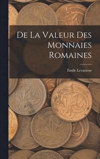 bokomslag De La Valeur Des Monnaies Romaines