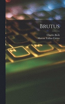 Marcus Tullius Cicero, Charles Beck - Brutus, Inbunden
