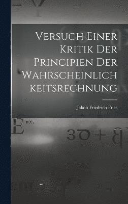 Versuch Einer Kritik Der Principien Der Wahrscheinlichkeitsrechnung 1