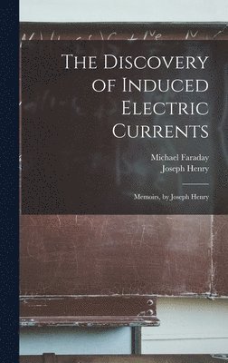 The Discovery of Induced Electric Currents 1