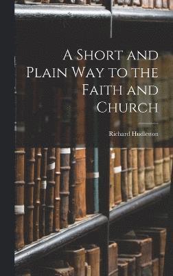 A Short and Plain Way to the Faith and Church 1