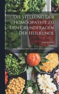 bokomslag Die Stellung Der Homopathie Zu Den Grundfragen Der Heilkunde