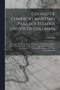 bokomslag Cdigo De Comercio Martimo Para Los Estados Unidos De Colombia