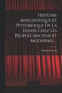 bokomslag Histoire Anecdotique Et Pittoresque De La Danse Chez Les Peuples Anciens Et Modernes ...