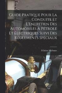 bokomslag Guide Pratique Pour La Conduite Et L'Entretien Des Automobiles  Ptrole Et lectriques Suivi Des Rglements Spciaux