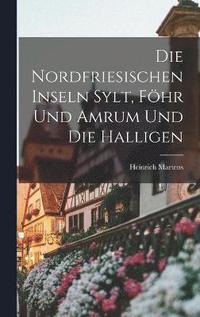 bokomslag Die Nordfriesischen Inseln Sylt, Fhr Und Amrum Und Die Halligen