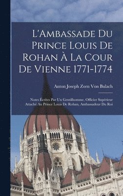 L'Ambassade Du Prince Louis De Rohan  La Cour De Vienne 1771-1774 1