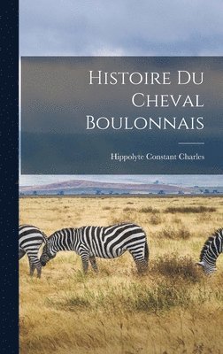 Hippolyte Constant Charles - Histoire Du Cheval Boulonnais, Inbunden