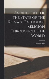 bokomslag An Account of the State of the Roman-Catholick Religion Throughout the World