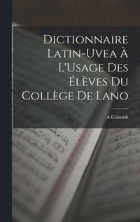bokomslag Dictionnaire Latin-Uvea  L'Usage Des lves Du Collge De Lano