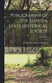 bokomslag Publications of the Florida State Historical Society; Volume 1