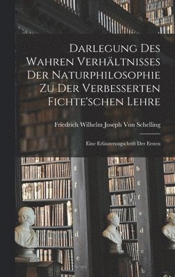 Friedrich Wilhelm Joseph Von Schelling - Darlegung Des Wahren Verhältnisses Der Naturphilosophie Zu Der Verbesserten Fichte'schen Lehre, Inbunden