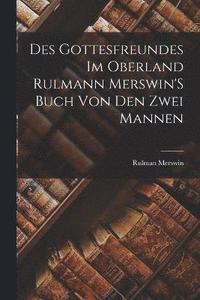 bokomslag Des Gottesfreundes Im Oberland Rulmann Merswin'S Buch Von Den Zwei Mannen