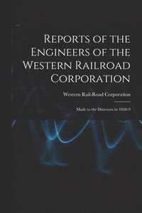 bokomslag Reports of the Engineers of the Western Railroad Corporation