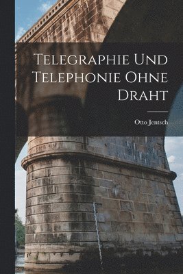 bokomslag Telegraphie Und Telephonie Ohne Draht