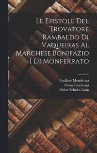bokomslag Le Epistole Del Trovatore Rambaldo Di Vaqueiras Al Marchese Bonifazio I Di Monferrato
