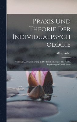 Alfred Adler - Praxis Und Theorie Der Individualpsychologie, Inbunden