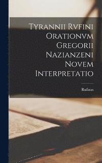 bokomslag Tyrannii Rvfini Orationvm Gregorii Nazianzeni Novem Interpretatio