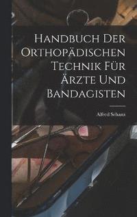 bokomslag Handbuch Der Orthopdischen Technik Fr rzte Und Bandagisten