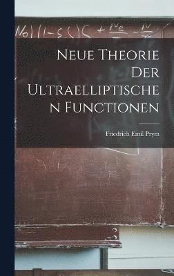 Friedrich Emil Prym - Neue Theorie Der Ultraelliptischen Functionen, Inbunden