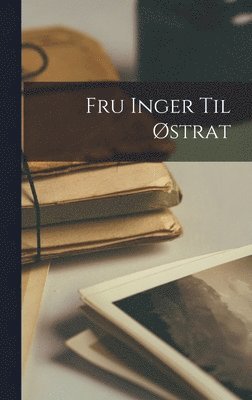Anonymous - Fru Inger Til Østrat, Inbunden