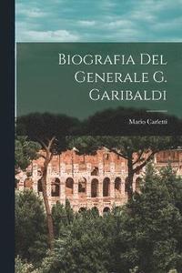 bokomslag Biografia Del Generale G. Garibaldi