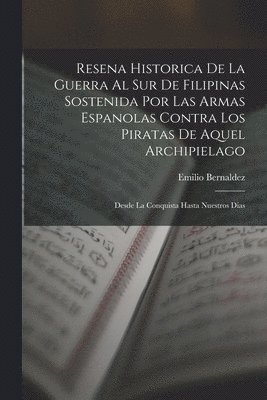 bokomslag Resena Historica De La Guerra Al Sur De Filipinas Sostenida Por Las Armas Espanolas Contra Los Piratas De Aquel Archipielago