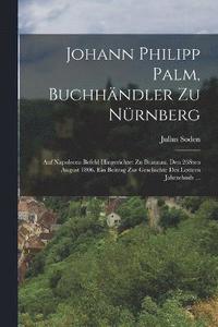 bokomslag Johann Philipp Palm, Buchhndler zu Nrnberg