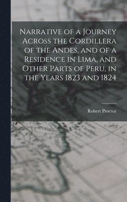 bokomslag Narrative of a Journey Across the Cordillera of the Andes, and of a Residence in Lima, and Other Parts of Peru, in the Years 1823 and 1824