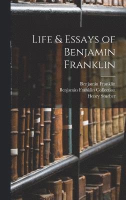 Life & Essays of Benjamin Franklin 1