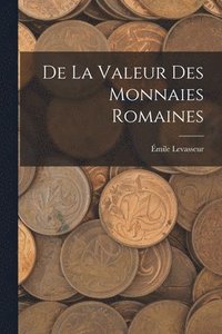 bokomslag De La Valeur Des Monnaies Romaines